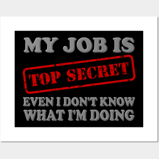 My Job Is Top Secret, Even I Don't Know What I'm Doing, Top Secret, Funny Sayings, Funny Quote, Funny Gift, Funny Slogan, Job Gift, Job Role, Job Week Or Holiday Gift Posters and Art